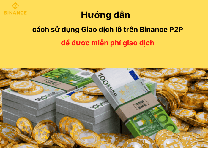 Hướng dẫn cách sử dụng Giao dịch lô trên Binance P2P